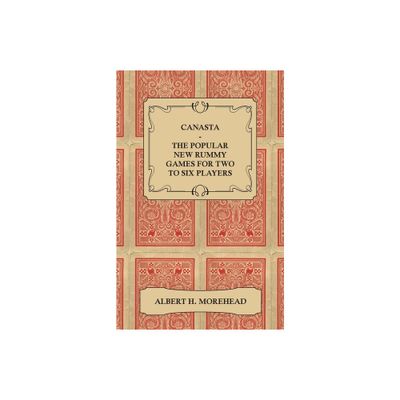 Canasta - The Popular New Rummy Games for Two to Six Players - How to Play, the Complete Official Rules and Full Instructions on How to Play Well and