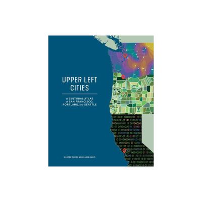 Upper Left Cities - (Urban Infographic Atlases) by Hunter Shobe & David Banis (Hardcover)