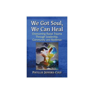 We Got Soul, We Can Heal - by Phyllis Jeffers-Coly (Paperback)