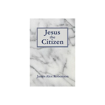 Jesus the Citizen - by James Alex Robertson (Paperback)