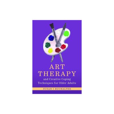 Art Therapy and Creative Coping Techniques for Older Adults - (Arts Therapies) by Susan Buchalter (Paperback)