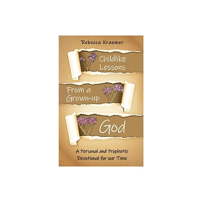 Child-Like Lessons from a Grown-up God - by Rebecca Kraemer (Paperback)