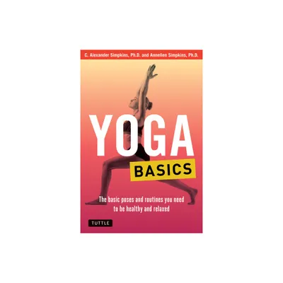 Yoga Basics - (Tuttle Specials) by C Alexander Simpkins & Annellen M Simpkins (Paperback)