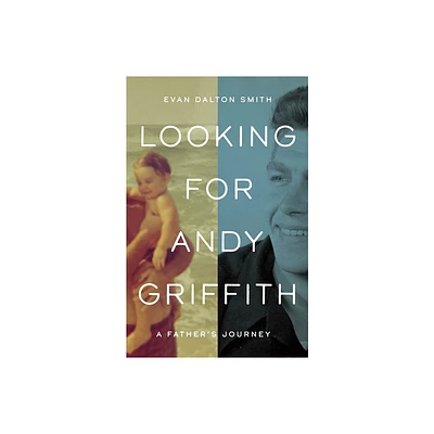 Looking for Andy Griffith - by Evan Dalton Smith (Hardcover)