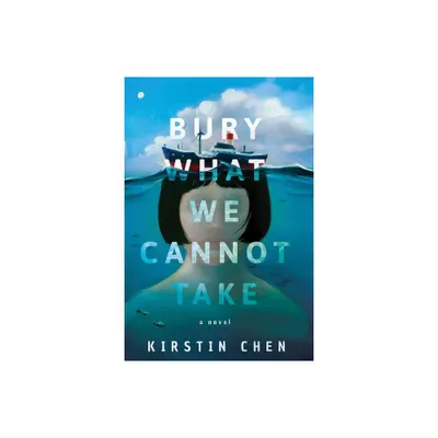 Bury What We Cannot Take - by Kirstin Chen (Paperback)