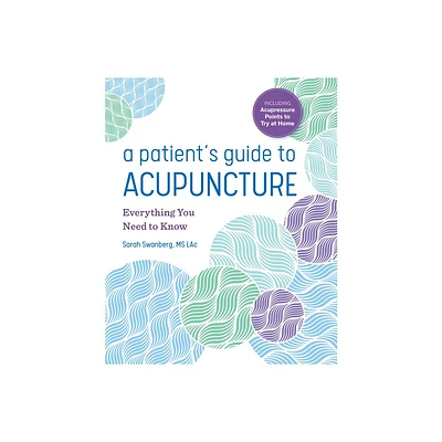 A Patients Guide to Acupuncture - by Sarah Swanberg (Paperback)