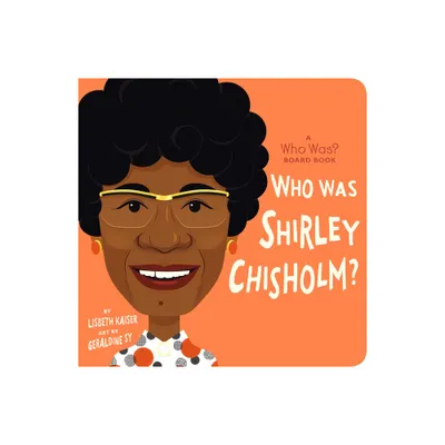 Who Was Shirley Chisholm?: A Who Was? Board Book - (Who Was? Board Books) by Lisbeth Kaiser & Who Hq