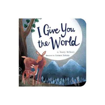 I Give You the World - by Stacey McCleary (Board Book)