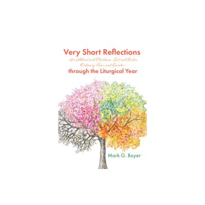 Very Short Reflections--For Advent and Christmas, Lent and Easter, Ordinary Time, and Saints--Through the Liturgical Year - by Mark G Boyer