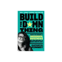 Build the Damn Thing - by Kathryn Finney (Hardcover)