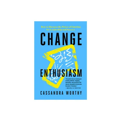 Change Enthusiasm - by Cassandra Worthy (Paperback)