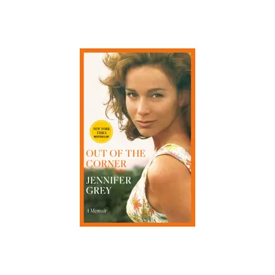 Out of the Corner - by Jennifer Grey (Paperback)