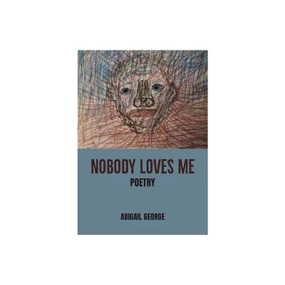 Nobody Loves Me - by Abigail George (Paperback)