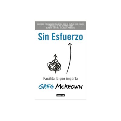 Sin Esfuerzo: Facilita Lo Que Importa / Effortless: Make It Easier to Do What M Atters Most - by Greg McKeown (Paperback)