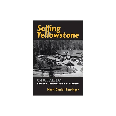 Selling Yellowstone - (Development of Western Resources) by Mark Daniel Barringer (Hardcover)