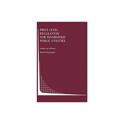 Price Level Regulation for Diversified Public Utilities - (Topics in Regulatory Economics and Policy) by Jordan J Hillman & Ronald Braeutigam