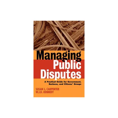 Managing Public Disputes - 2nd Edition by Susan L Carpenter & W J D Kennedy (Paperback)