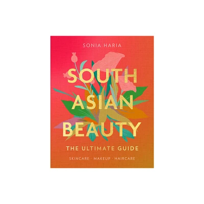 South Asian Beauty - by Sonia Haria (Hardcover)