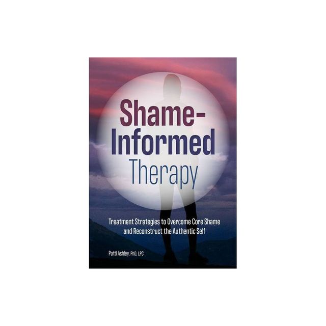 Shame-Informed Therapy - by Patti Ashley (Paperback)