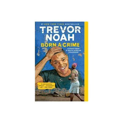 Born a Crime : Stories from a South African Childhood - Reprint by Trevor Noah (Paperback)