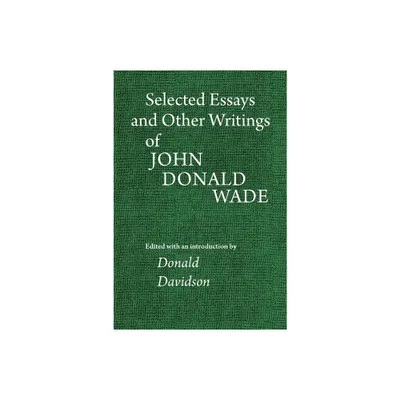 Selected Essays and Other Writings of John Donald Wade - (Paperback)