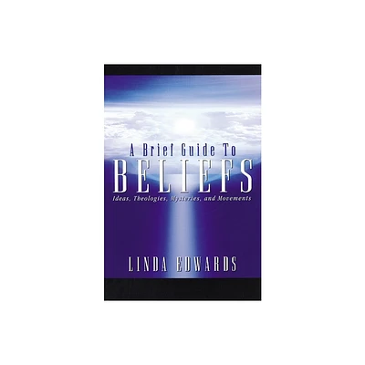 A Brief Guide to Beliefs - by Linda Edwards (Paperback)