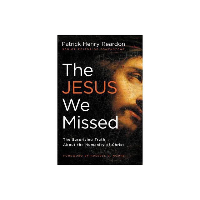 The Jesus We Missed - by Patrick Reardon (Paperback)