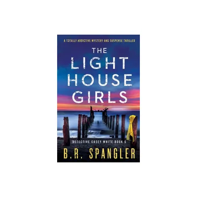 The Lighthouse Girls - (Detective Casey White) by B R Spangler (Paperback)