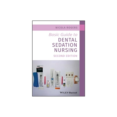 Basic Guide to Dental Sedation Nursing - (Basic Guide Dentistry) 2nd Edition by Nicola Rogers (Paperback)