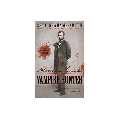 Abraham Lincoln: Vampire Hunter - by Seth Grahame-Smith (Paperback)