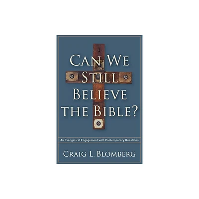 Can We Still Believe the Bible? - by Craig L Blomberg (Paperback)