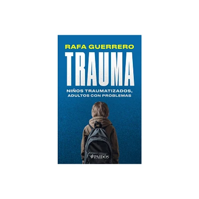 Trauma: Nios Traumatizados, Adultos Con Problemas / Trauma: Traumatized Children, Troubled Adults - by Rafa Guerrero (Paperback)