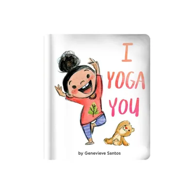 I Yoga You - by Genevieve Santos (Board Book)