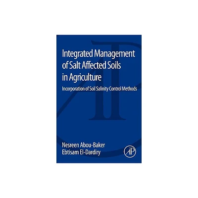 Integrated Management of Salt Affected Soils in Agriculture - by Nesreen Houssein Ahmen Abou-Baker & Ebtisam Abdelmohsen El-Dardiry (Paperback)