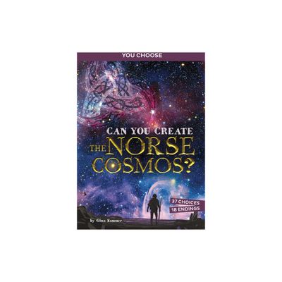 Can You Create the Norse Cosmos? - (You Choose: Ancient Norse Myths) by Gina Kammer (Paperback)