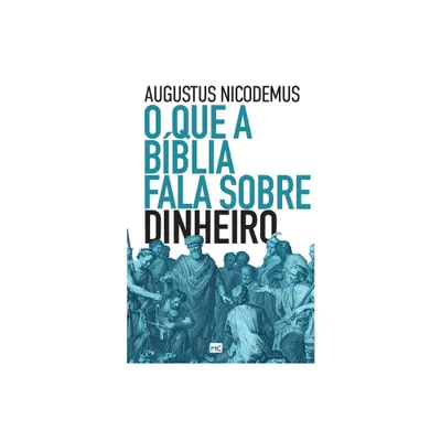 O que a Bblia fala sobre dinheiro - by Augustus Nicodemus (Paperback)