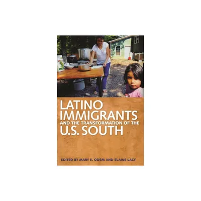 Latino Immigrants and the Transformation of the U.S. South - by Mary E Odem & Elaine Lacy (Paperback)