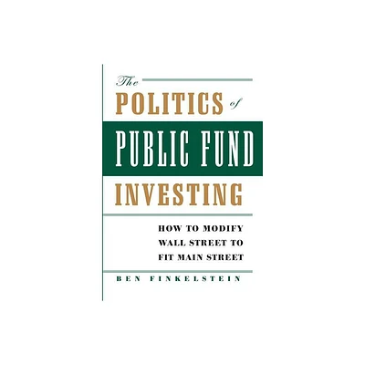 The Politics of Public Fund Investing - by Ben Finkelstein (Hardcover)