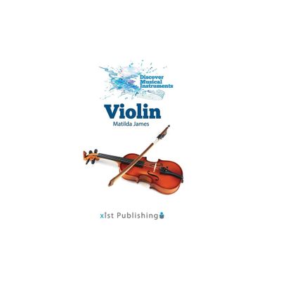 Violin - (Discover Musical Instruments) by Matilda James (Hardcover)