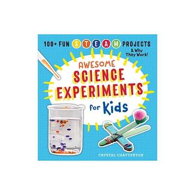 Awesome Science Experiments for Kids - (Awesome Steam Activities for Kids) by Crystal Chatterton (Paperback)