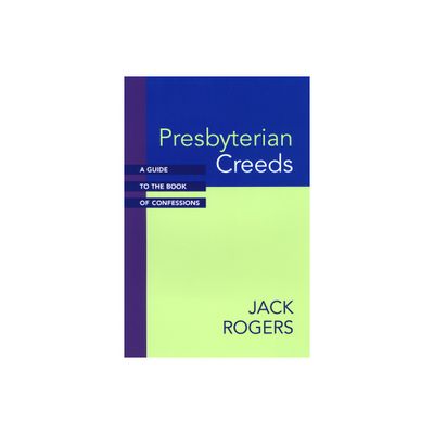 Presbyterian Creeds - (Guide to the Book of Confessions) by Jack Rogers (Paperback)