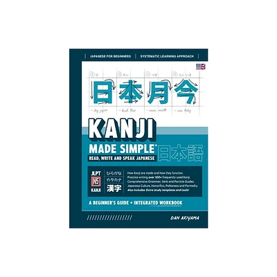 Learning Kanji for Beginners - Textbook and Integrated Workbook for Remembering Kanji Learn how to Read, Write and Speak Japanese - by Dan Akiyama