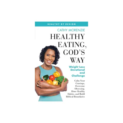 Healthy Eating, Gods Way - (Healthy by Design) by Cathy Morenzie (Paperback)