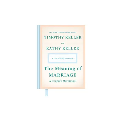 The Meaning of Marriage: A Couples Devotional - by Timothy Keller & Kathy Keller (Hardcover)