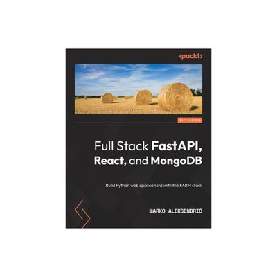 Full Stack FastAPI, React, and MongoDB - by Marko Aleksendric (Paperback)