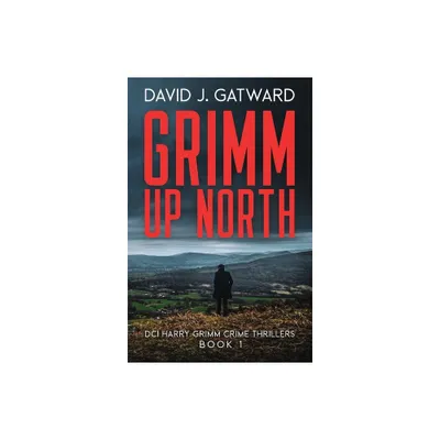 Grimm Up North - (DCI Harry Grimm Crime Thrillers) by David J Gatward (Paperback)