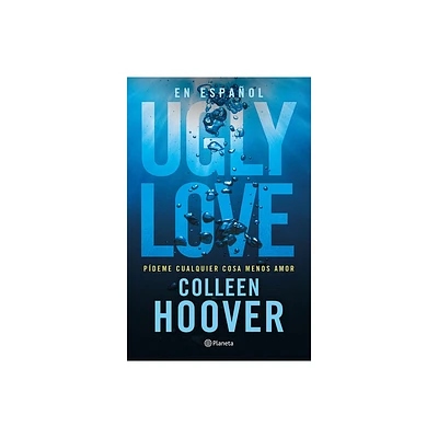 Ugly Love: Pdeme Cualquier Cosa Menos Amor - by Colleen Hoover (Paperback)