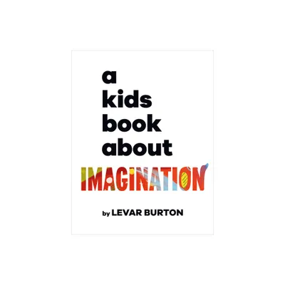 A Kids Book about Imagination - by Levar Burton (Hardcover)