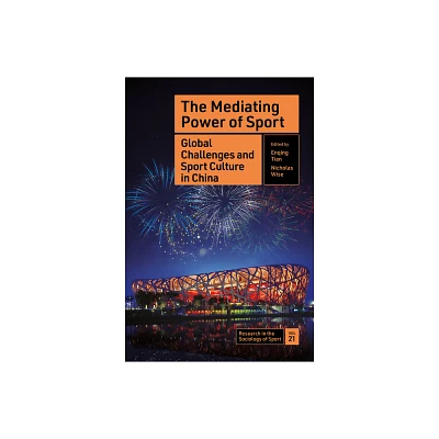 The Mediating Power of Sport - (Research in the Sociology of Sport) by Enqing Tian & Nicholas Wise (Hardcover)