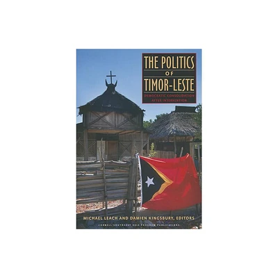 The Politics of Timor-Leste - (Studies on Southeast Asia) by Michael Leach & Damien Kingsbury (Paperback)